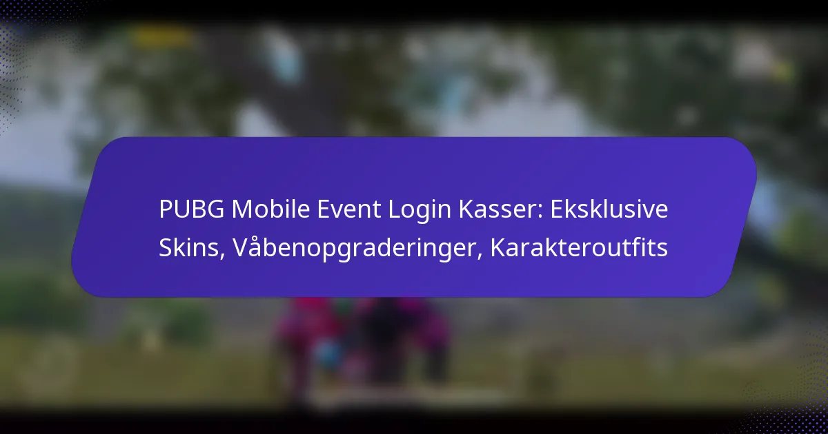 PUBG Mobile Event Login Kasser: Eksklusive Skins, Våbenopgraderinger, Karakteroutfits