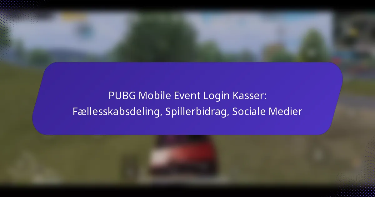 PUBG Mobile Event Login Kasser: Fællesskabsdeling, Spillerbidrag, Sociale Medier