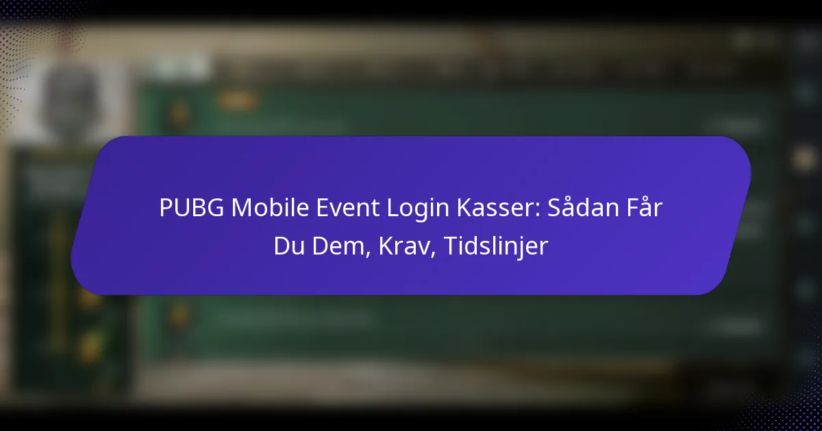 PUBG Mobile Event Login Kasser: Sådan Får Du Dem, Krav, Tidslinjer