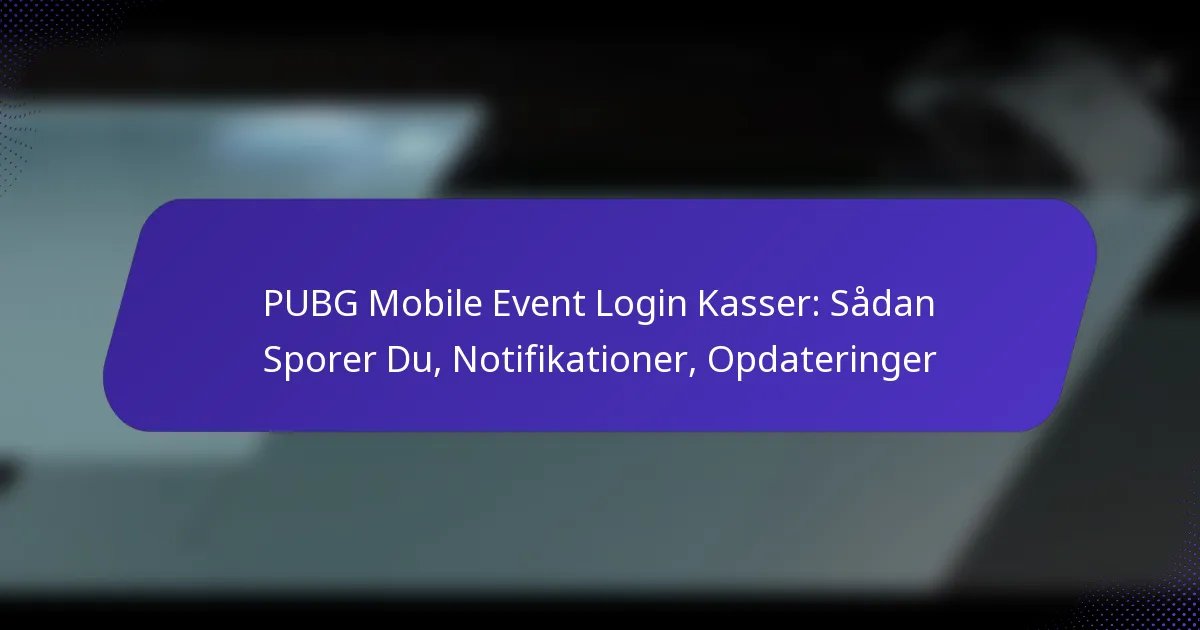 PUBG Mobile Event Login Kasser: Sådan Sporer Du, Notifikationer, Opdateringer