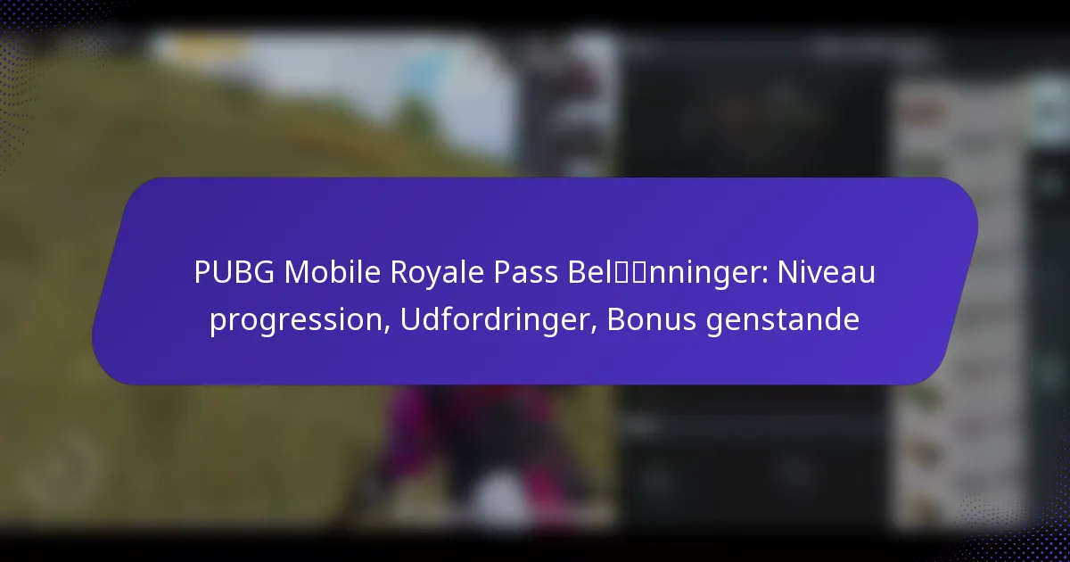 PUBG Mobile Royale Pass Belønninger: Niveau progression, Udfordringer, Bonus genstande