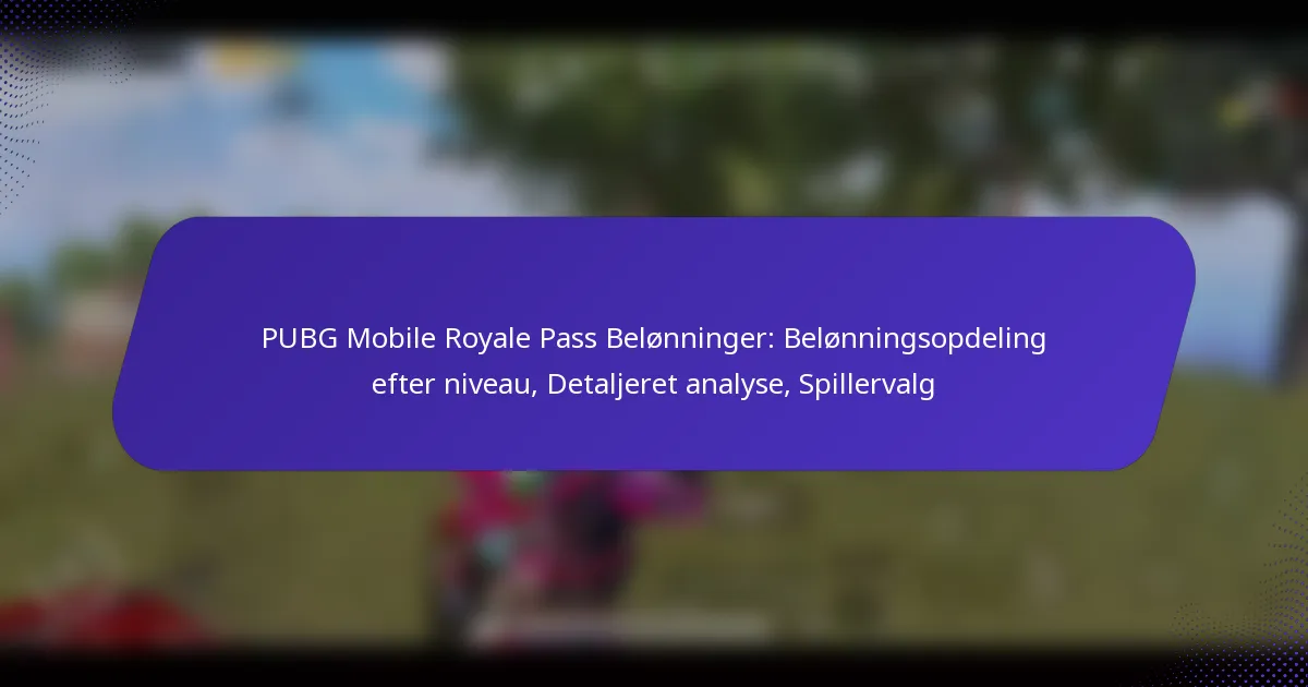 PUBG Mobile Royale Pass Belønninger: Belønningsopdeling efter niveau, Detaljeret analyse, Spillervalg
