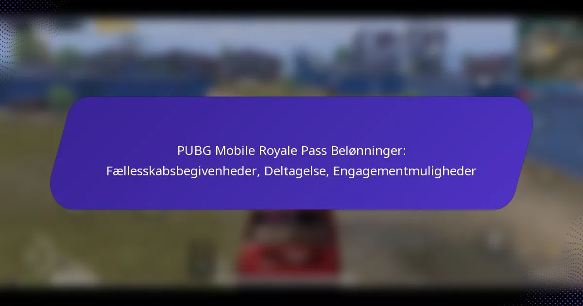 PUBG Mobile Royale Pass Belønninger: Fællesskabsbegivenheder, Deltagelse, Engagementmuligheder