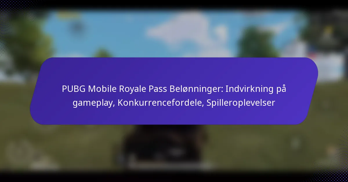 PUBG Mobile Royale Pass Belønninger: Indvirkning på gameplay, Konkurrencefordele, Spilleroplevelser