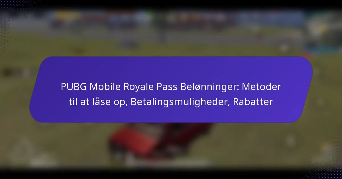 PUBG Mobile Royale Pass Belønninger: Metoder til at låse op, Betalingsmuligheder, Rabatter