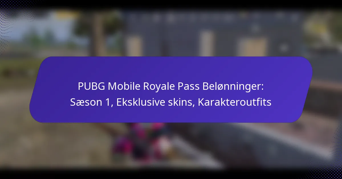 PUBG Mobile Royale Pass Belønninger: Sæson 1, Eksklusive skins, Karakteroutfits