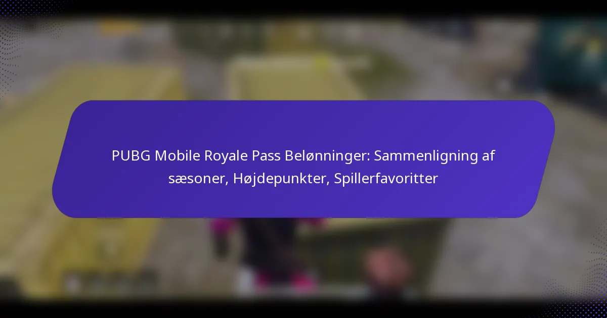 PUBG Mobile Royale Pass Belønninger: Sammenligning af sæsoner, Højdepunkter, Spillerfavoritter