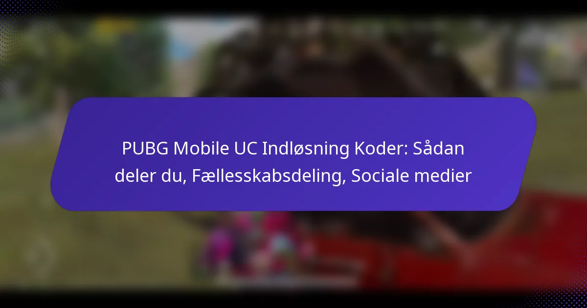 PUBG Mobile UC Indløsning Koder: Sådan deler du, Fællesskabsdeling, Sociale medier