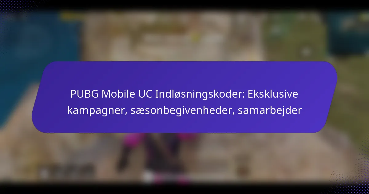 PUBG Mobile UC Indløsningskoder: Eksklusive kampagner, sæsonbegivenheder, samarbejder