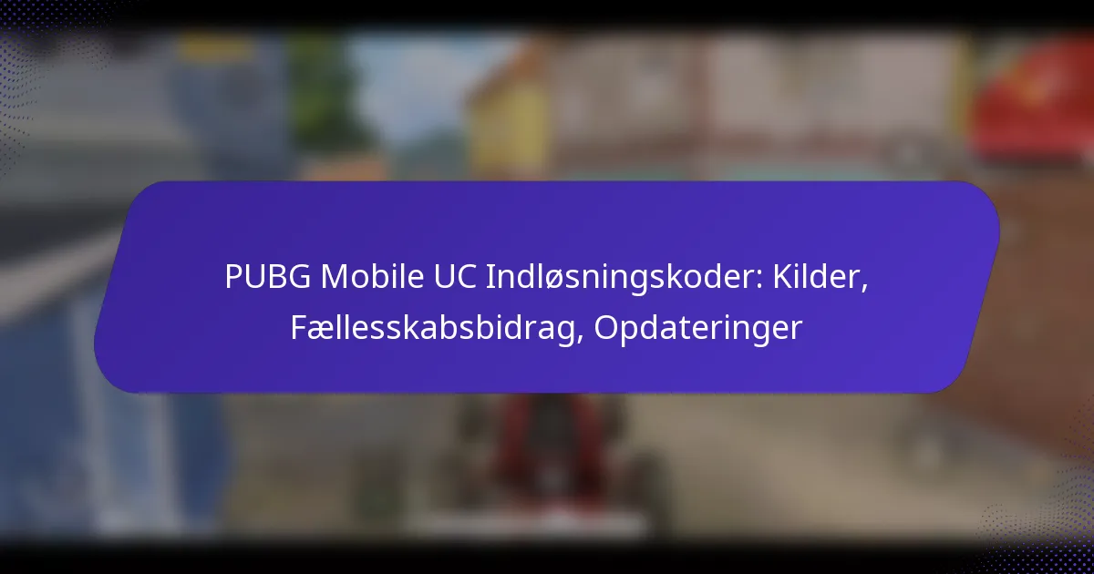 PUBG Mobile UC Indløsningskoder: Kilder, Fællesskabsbidrag, Opdateringer