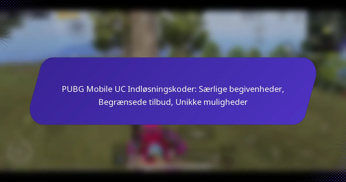 PUBG Mobile UC Indløsningskoder: Særlige begivenheder, Begrænsede tilbud, Unikke muligheder