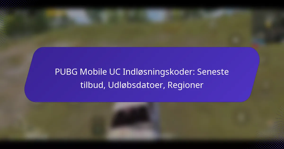 PUBG Mobile UC Indløsningskoder: Seneste tilbud, Udløbsdatoer, Regioner