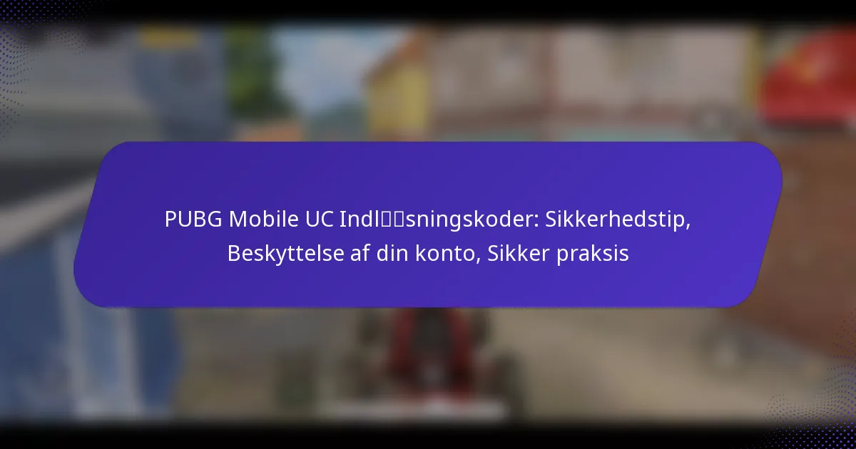 PUBG Mobile UC Indløsningskoder: Sikkerhedstip, Beskyttelse af din konto, Sikker praksis
