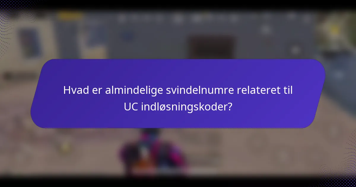 Hvad er almindelige svindelnumre relateret til UC indløsningskoder?