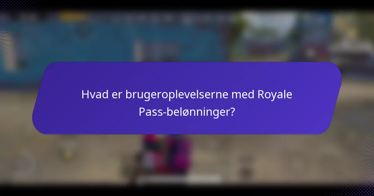 Hvad er brugeroplevelserne med Royale Pass-belønninger?