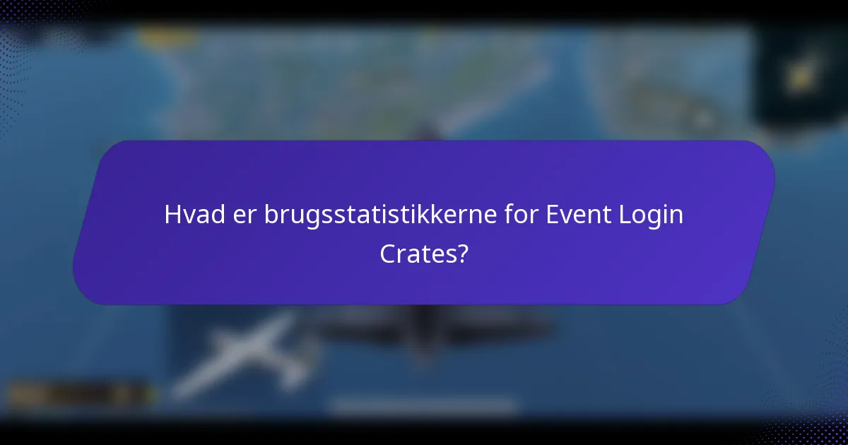Hvad er brugsstatistikkerne for Event Login Crates?