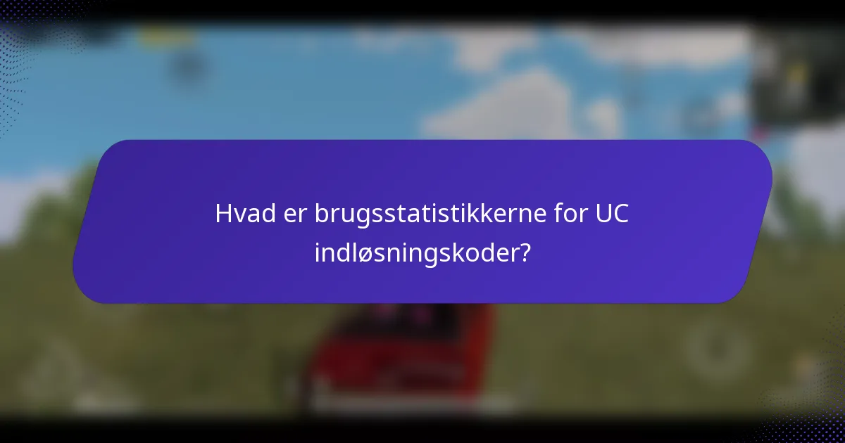 Hvad er brugsstatistikkerne for UC indløsningskoder?