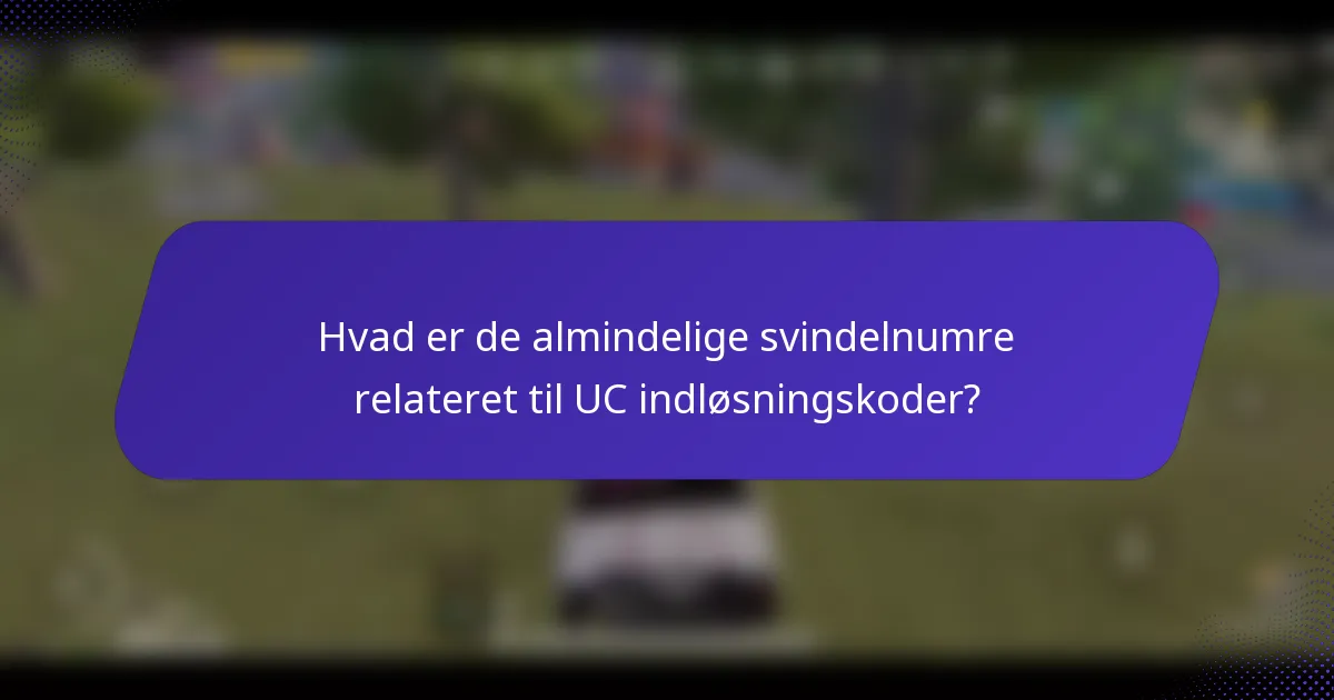 Hvad er de almindelige svindelnumre relateret til UC indløsningskoder?