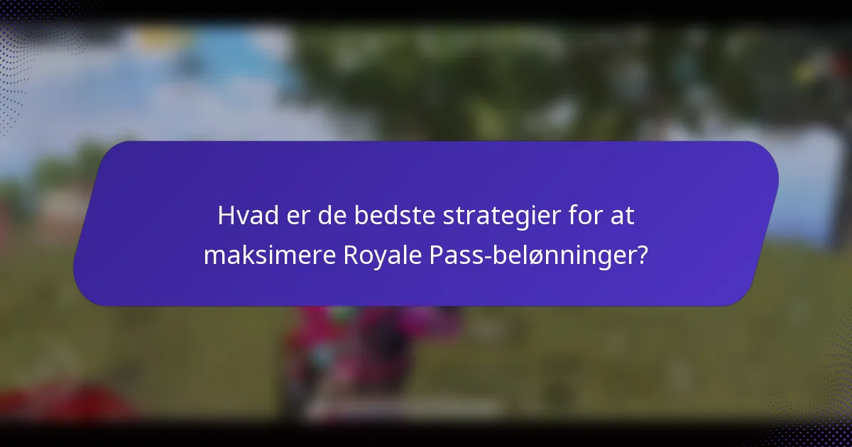 Hvad er de bedste strategier for at maksimere Royale Pass-belønninger?