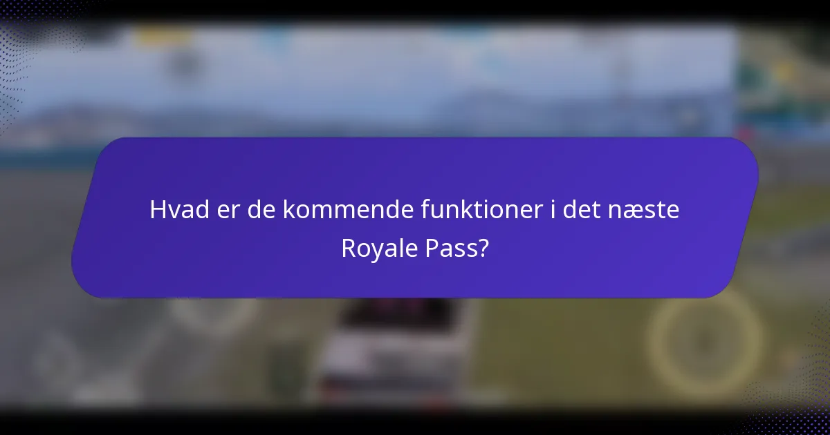 Hvad er de kommende funktioner i det næste Royale Pass?