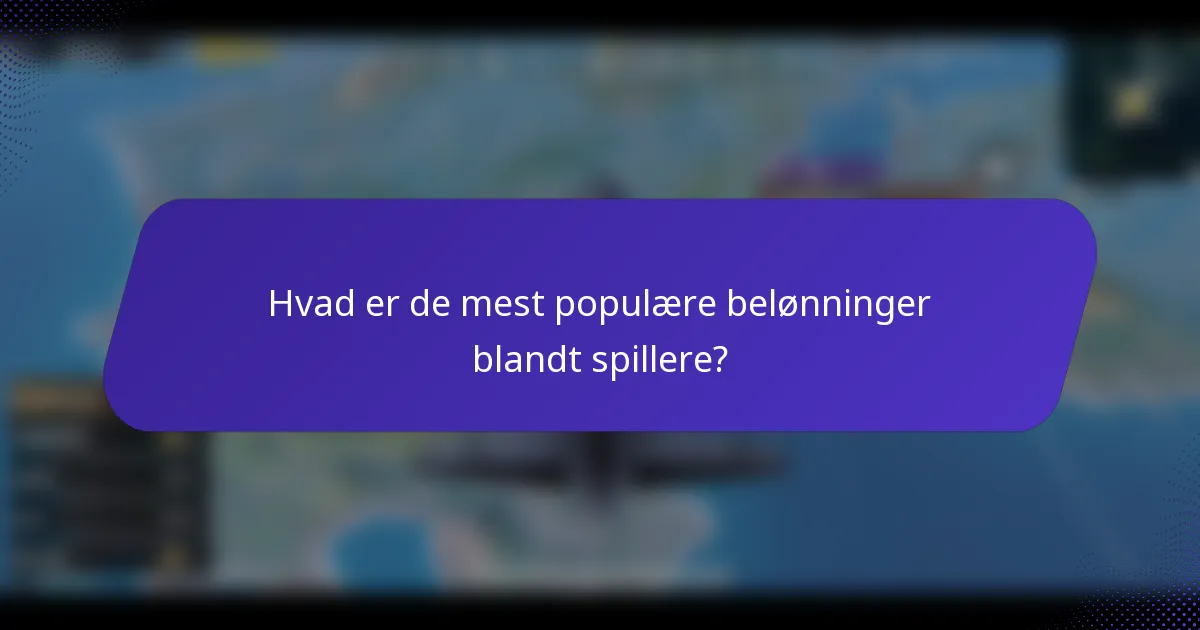 Hvad er de mest populære belønninger blandt spillere?
