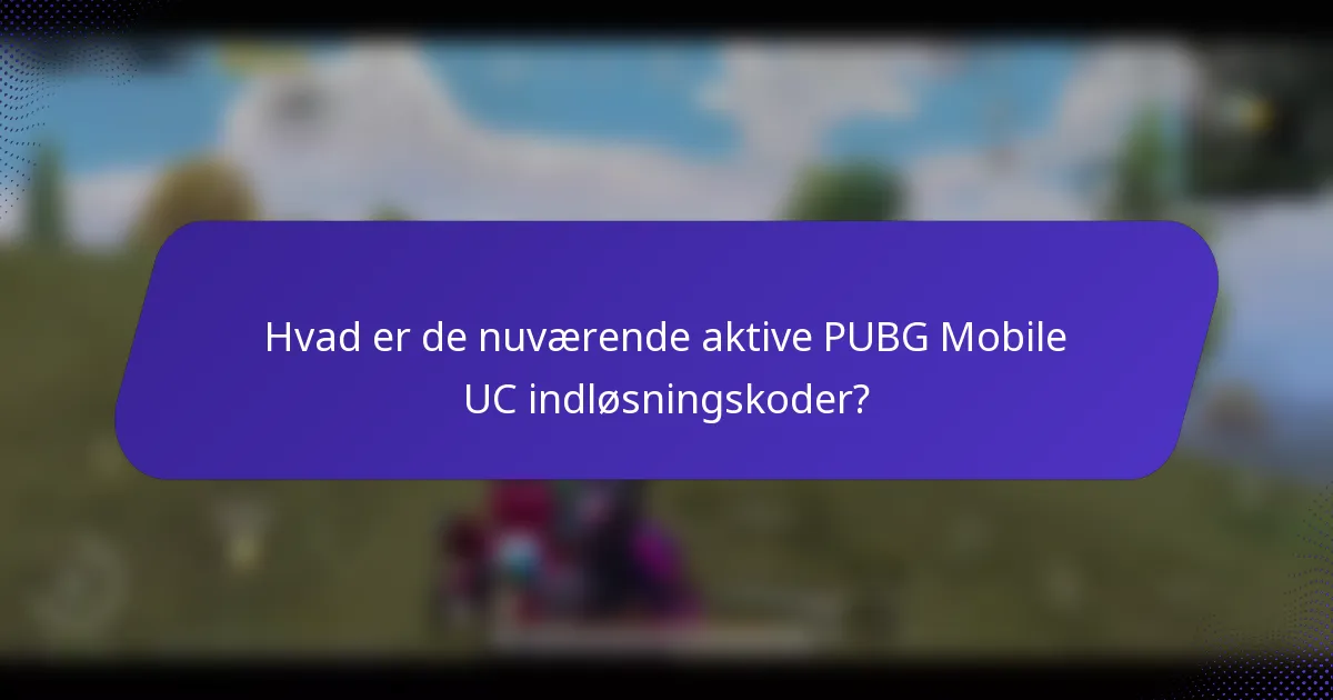 Hvad er de nuværende aktive PUBG Mobile UC indløsningskoder?