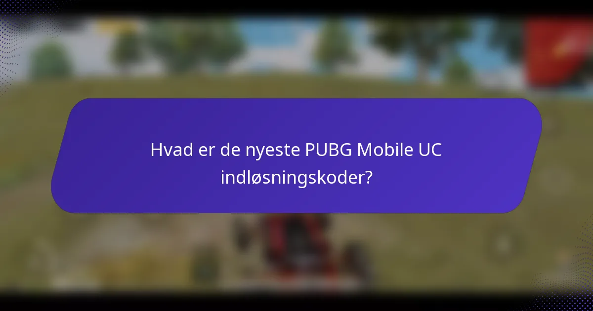 Hvad er de nyeste PUBG Mobile UC indløsningskoder?