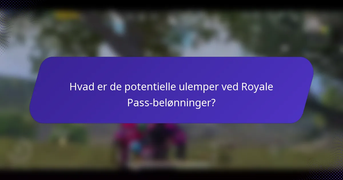 Hvad er de potentielle ulemper ved Royale Pass-belønninger?