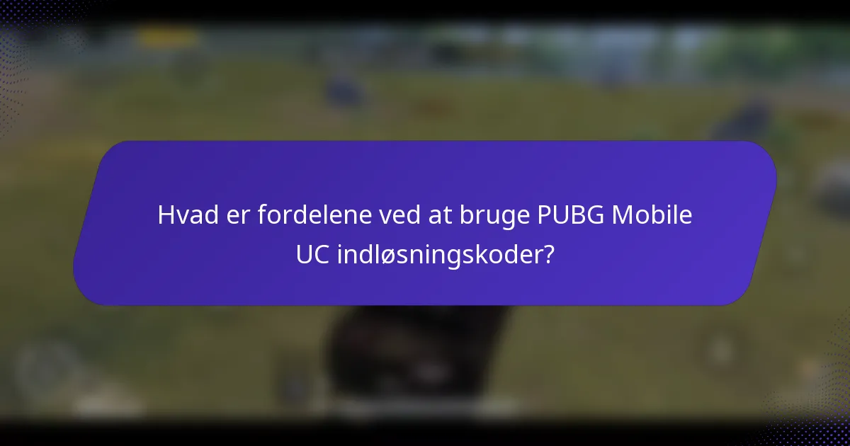 Hvad er fordelene ved at bruge PUBG Mobile UC indløsningskoder?