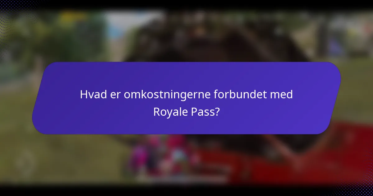Hvad er omkostningerne forbundet med Royale Pass?