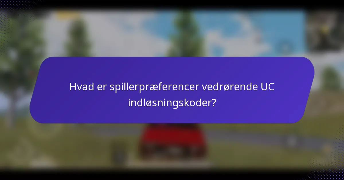 Hvad er spillerpræferencer vedrørende UC indløsningskoder?