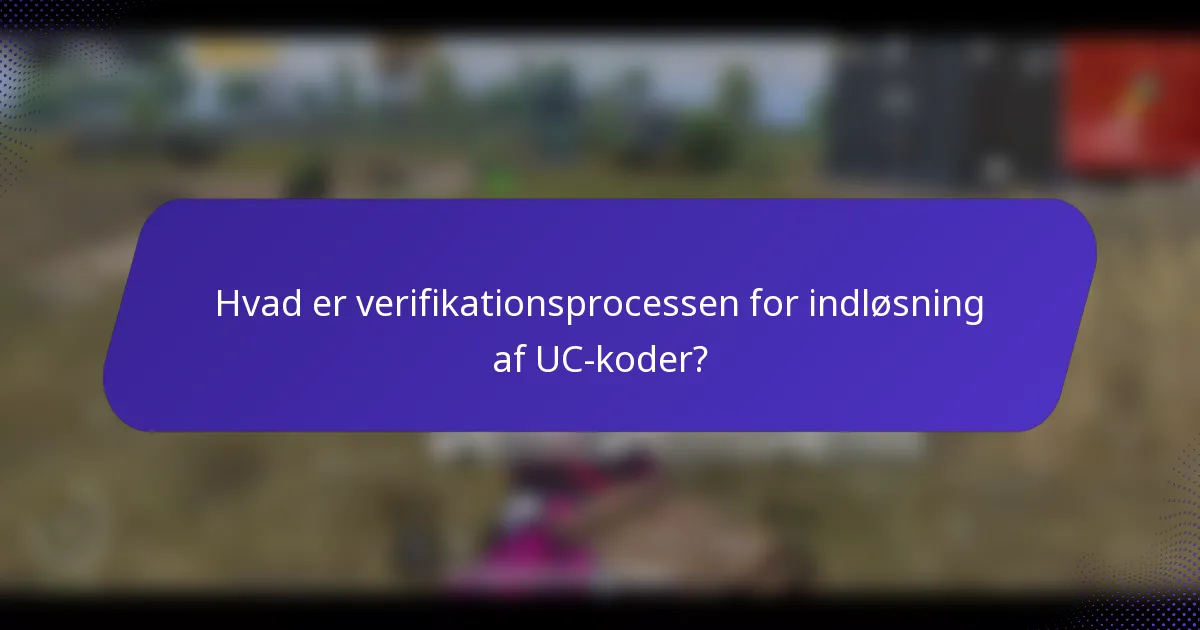 Hvad er verifikationsprocessen for indløsning af UC-koder?