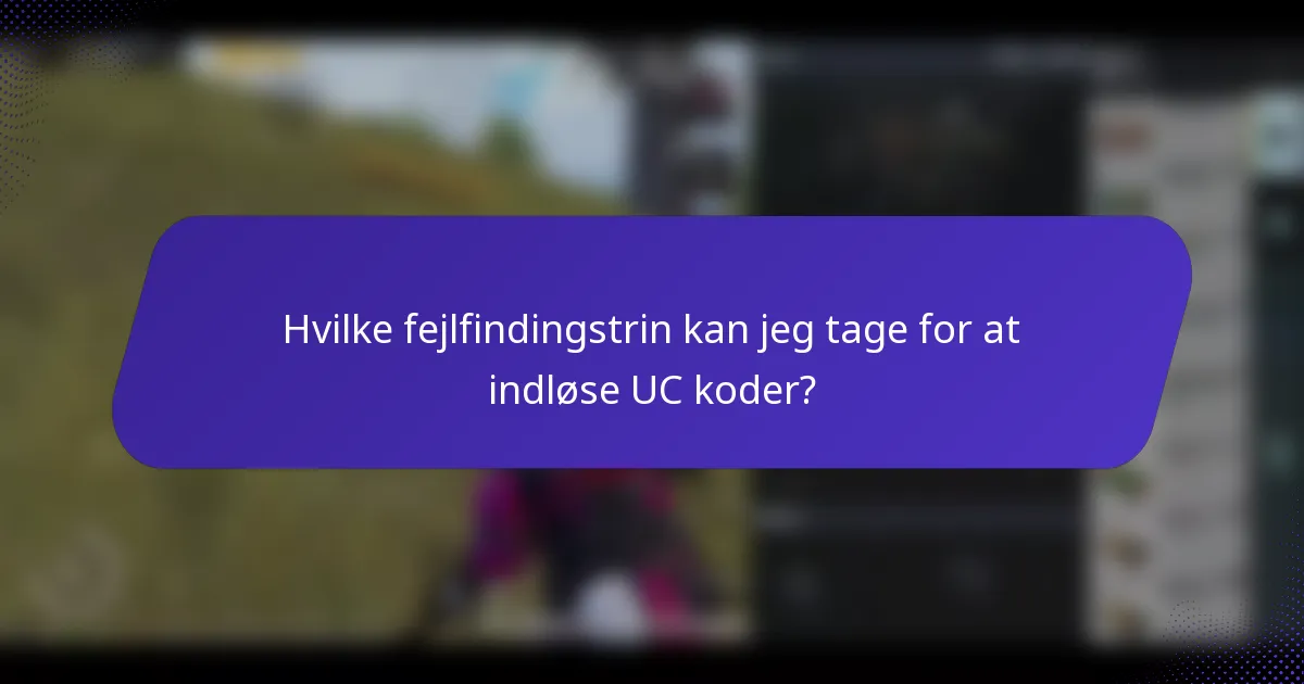 Hvilke fejlfindingstrin kan jeg tage for at indløse UC koder?