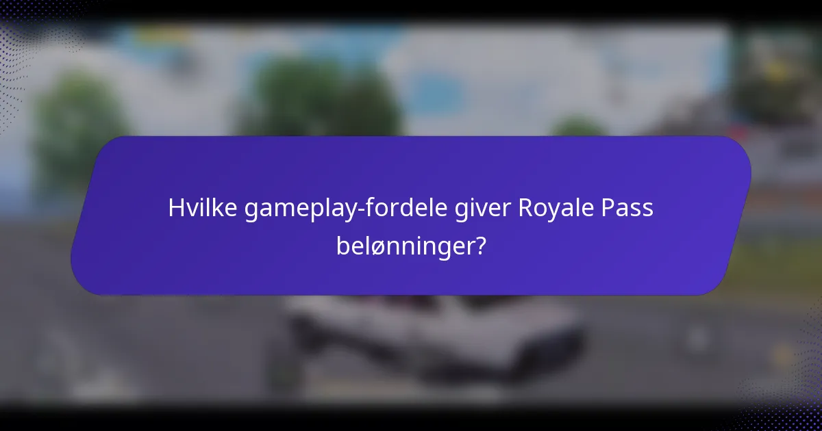 Hvilke gameplay-fordele giver Royale Pass belønninger?