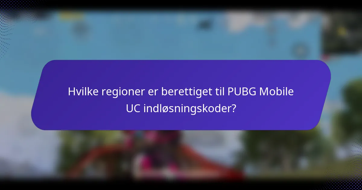 Hvilke regioner er berettiget til PUBG Mobile UC indløsningskoder?
