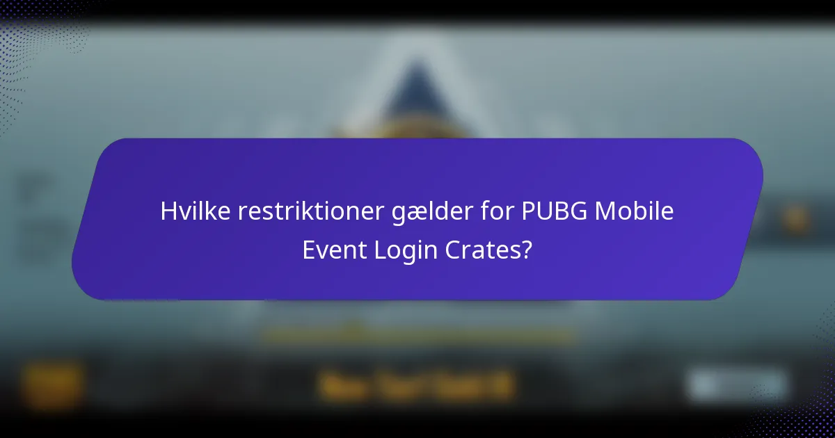 Hvilke restriktioner gælder for PUBG Mobile Event Login Crates?