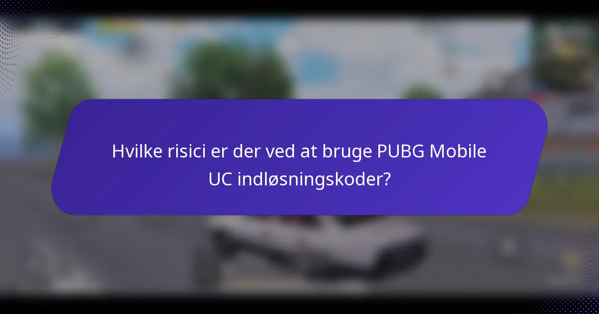 Hvilke risici er der ved at bruge PUBG Mobile UC indløsningskoder?
