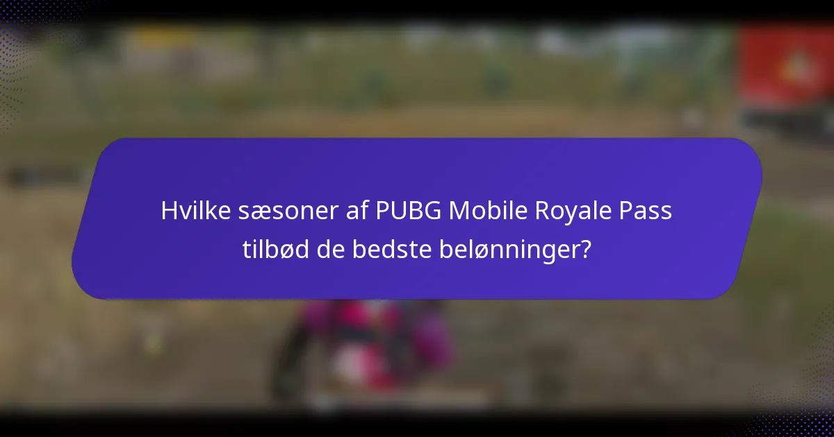 Hvilke sæsoner af PUBG Mobile Royale Pass tilbød de bedste belønninger?