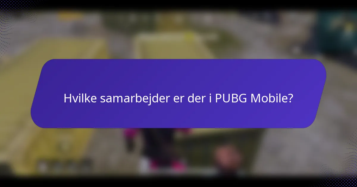 Hvilke samarbejder er der i PUBG Mobile?