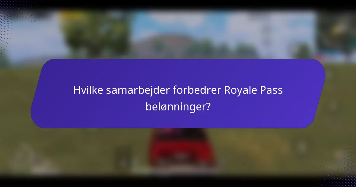 Hvilke samarbejder forbedrer Royale Pass belønninger?