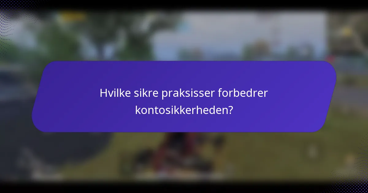 Hvilke sikre praksisser forbedrer kontosikkerheden?