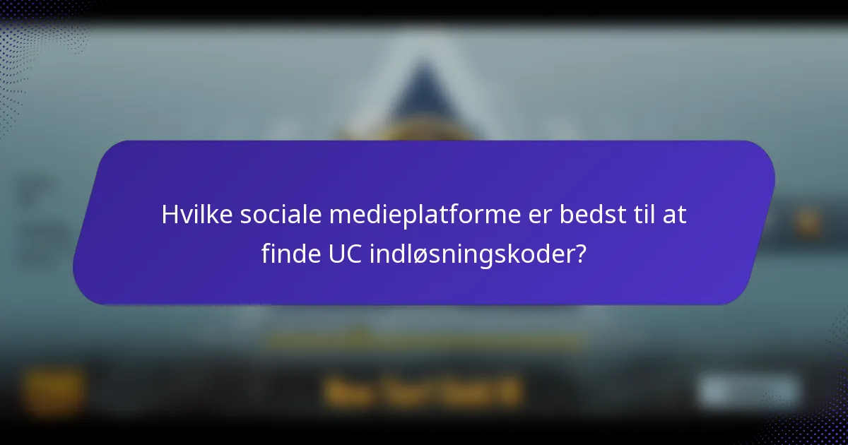 Hvilke sociale medieplatforme er bedst til at finde UC indløsningskoder?