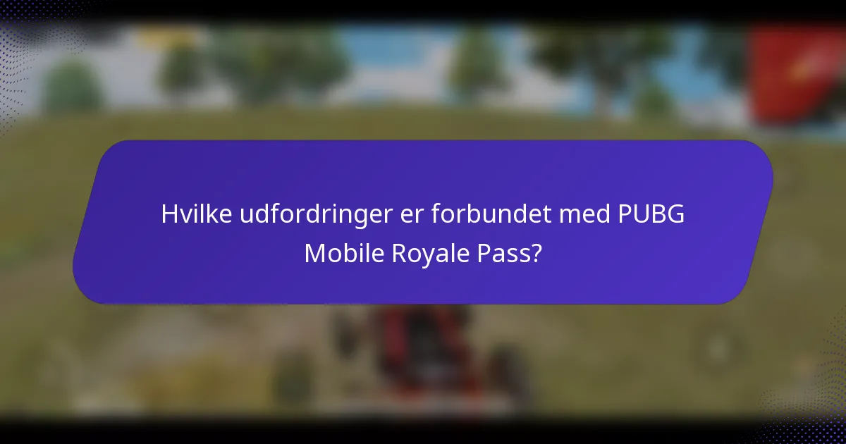 Hvilke udfordringer er forbundet med PUBG Mobile Royale Pass?