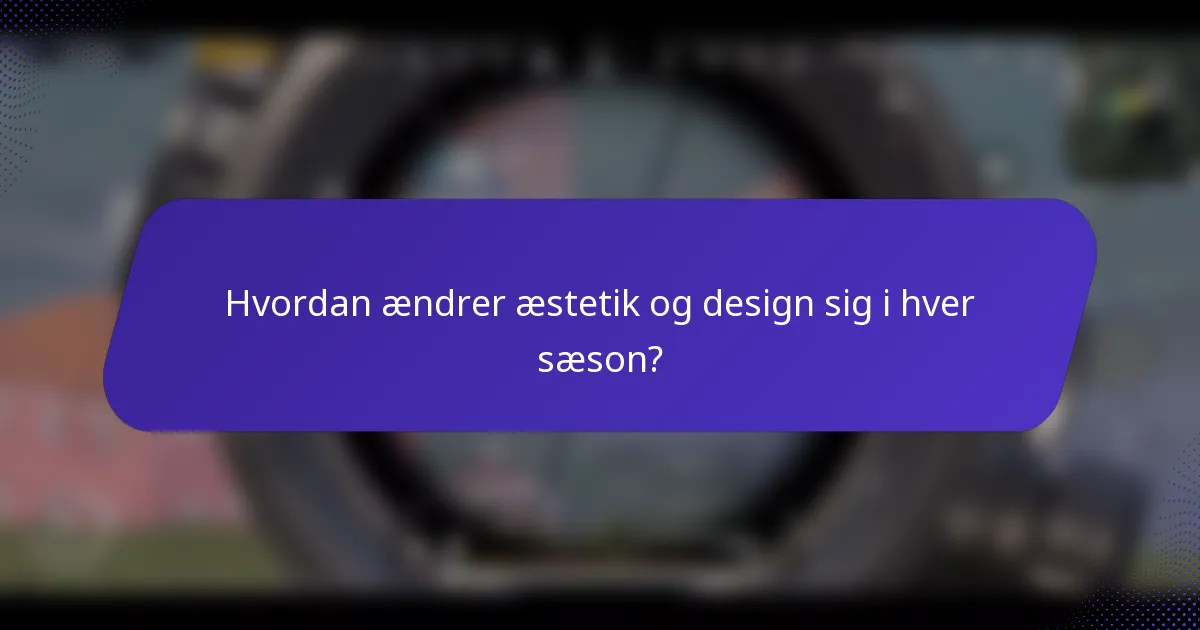 Hvordan ændrer æstetik og design sig i hver sæson?