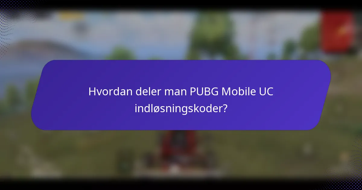 Hvordan deler man PUBG Mobile UC indløsningskoder?