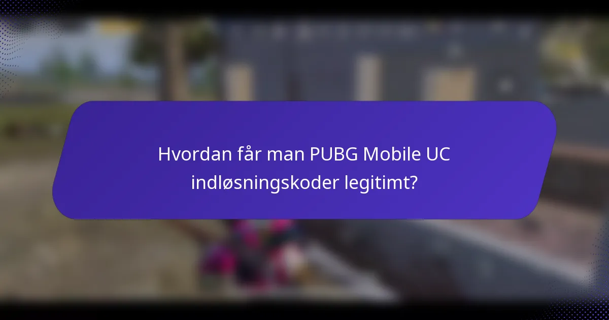 Hvordan får man PUBG Mobile UC indløsningskoder legitimt?