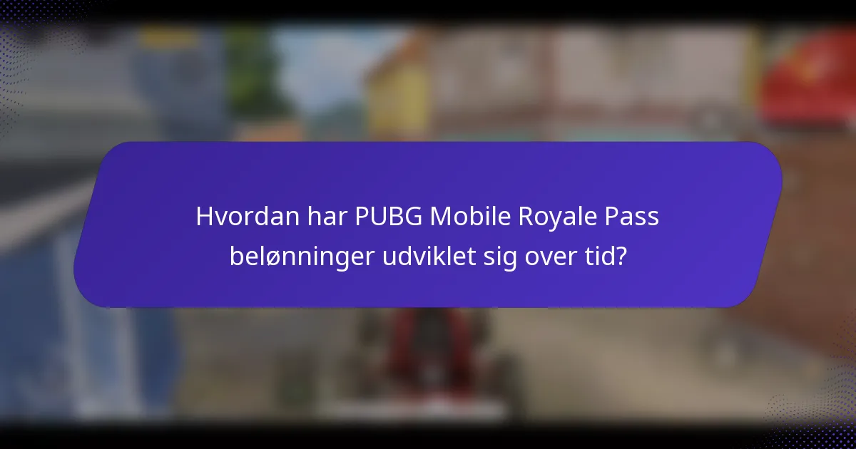 Hvordan har PUBG Mobile Royale Pass belønninger udviklet sig over tid?