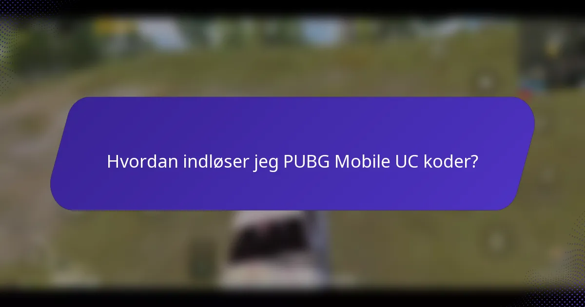Hvordan indløser jeg PUBG Mobile UC koder?