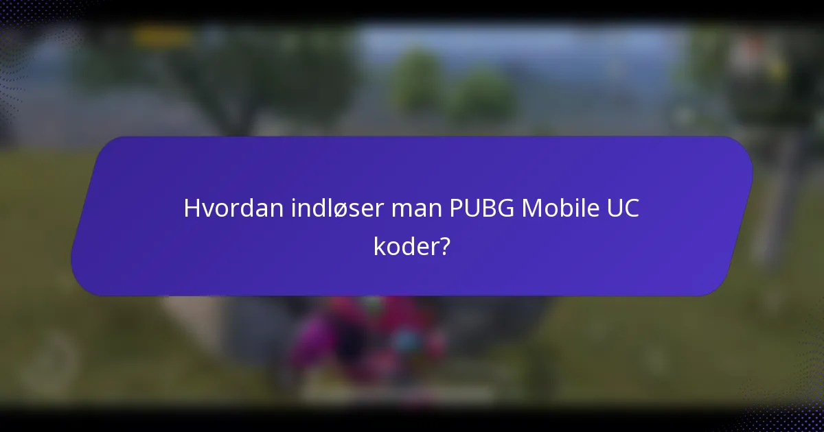 Hvordan indløser man PUBG Mobile UC koder?