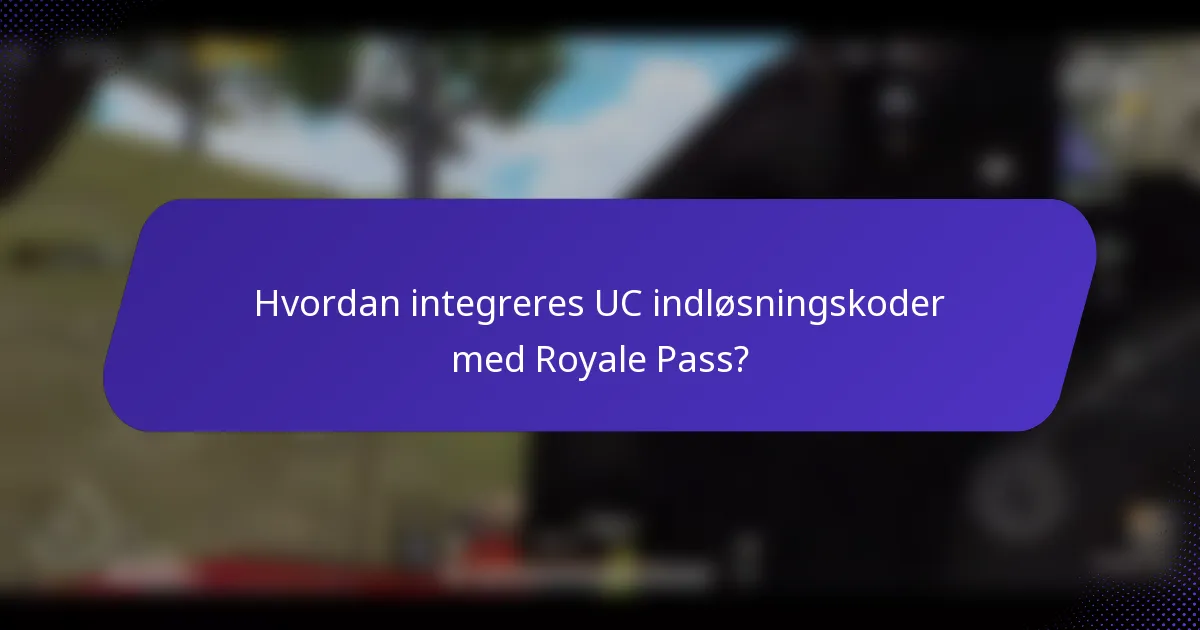 Hvordan integreres UC indløsningskoder med Royale Pass?